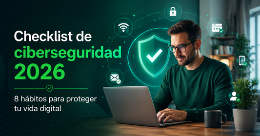 Checklist de ciberseguridad 2026: 8 hábitos para proteger tu vida digital