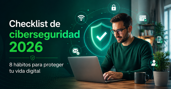 Checklist de ciberseguridad 2026: 8 hábitos para proteger tu vida digital